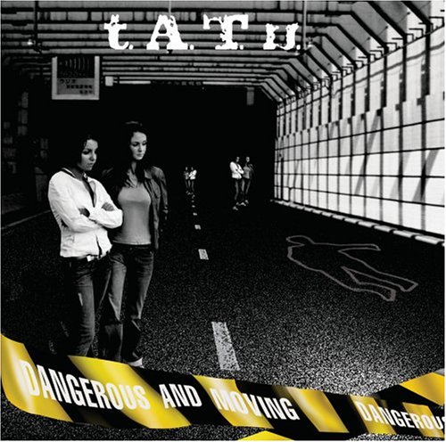 Dangerous and Moving - t.A.T.u.